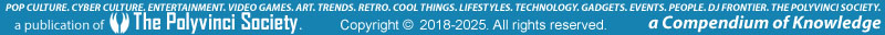 Polyvinci. Many Renaissance People. A Compendium of Knowledge. A publication of the Polyvinci Society. Pop Culture, Cyber Culture, Entertainment, Video Games, Art, Trends, Retro, Cool Things, Collectibles, Lifestyles, Technology, Gadgets, Drones, Electronics, Invention, BEAM, Robotics, Events, People, DJ Frontier, the Polyvinci Society.